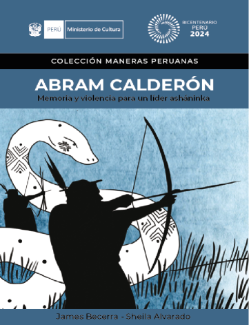 Abram Calderón. Memoria y violencia para un líder asháninka