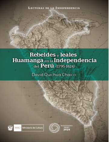 Rebeldes y leales: Huamanga en la Independencia del Perú (1795-1824)